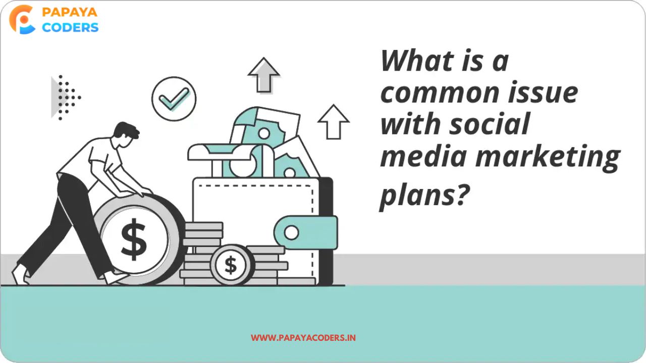 What Is a Common Issue with Social Media Marketing Plans